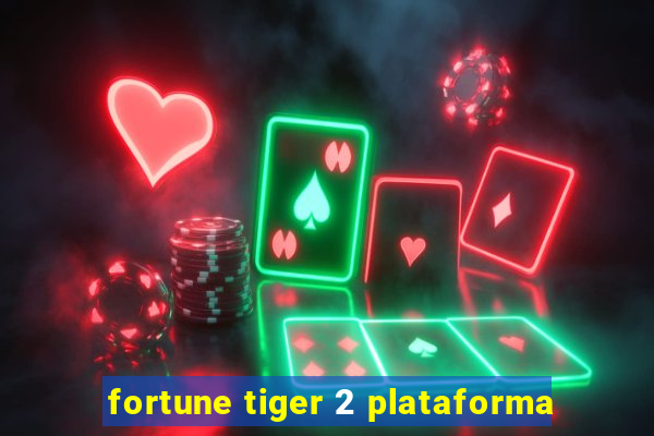 fortune tiger 2 plataforma